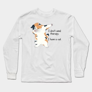 I don't need therapy. I have a cat. Long Sleeve T-Shirt